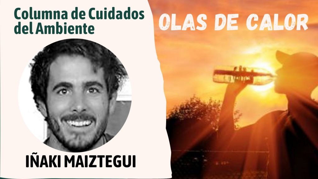 Columna de cuidados de ambiente a cargo de Iñaki Maiztegui  - OLAS DE CALOR