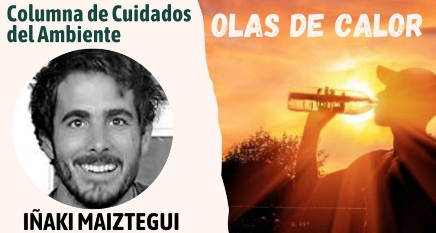 Columna de cuidados de ambiente a cargo de Iñaki Maiztegui  - OLAS DE CALOR